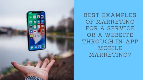 Best examples of marketing for a service or a website through in-app mobile marketing