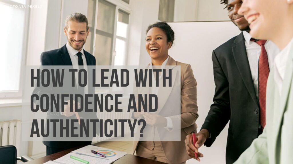 How to Lead with Confidence and Authenticity?